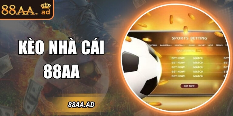 Kèo nhà cái 88AA – Sân chơi vàng cho người yêu thể thao