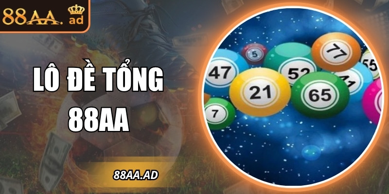 Lô đề tổng 88AA – Bí quyết dự đoán tổng số giúp trúng thưởng 1 Lô đề tổng 88AA – Bí quyết dự đoán tổng số giúp trúng thưởng