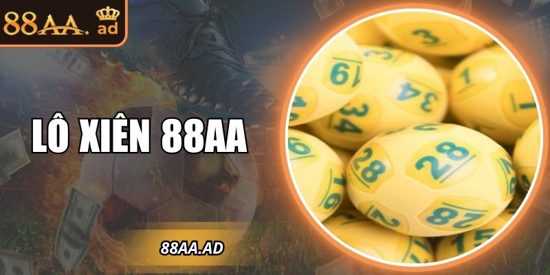 Lô xiên 88AA – Cách chơi kết hợp nhiều con số để trúng lớn 2 Lô xiên 88AA – Cách chơi kết hợp nhiều con số để trúng lớn