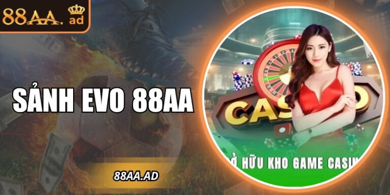 Sảnh EVO 88AA – Trải nghiệm live casino đẳng cấp quốc tế 3 Sảnh EVO 88AA – Trải nghiệm live casino đẳng cấp quốc tế